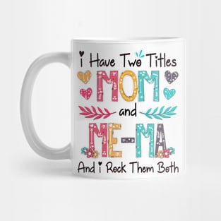 I Have Two Titles Mom And Me-Ma And I Rock Them Both Wildflower Happy Mother's Day Mug